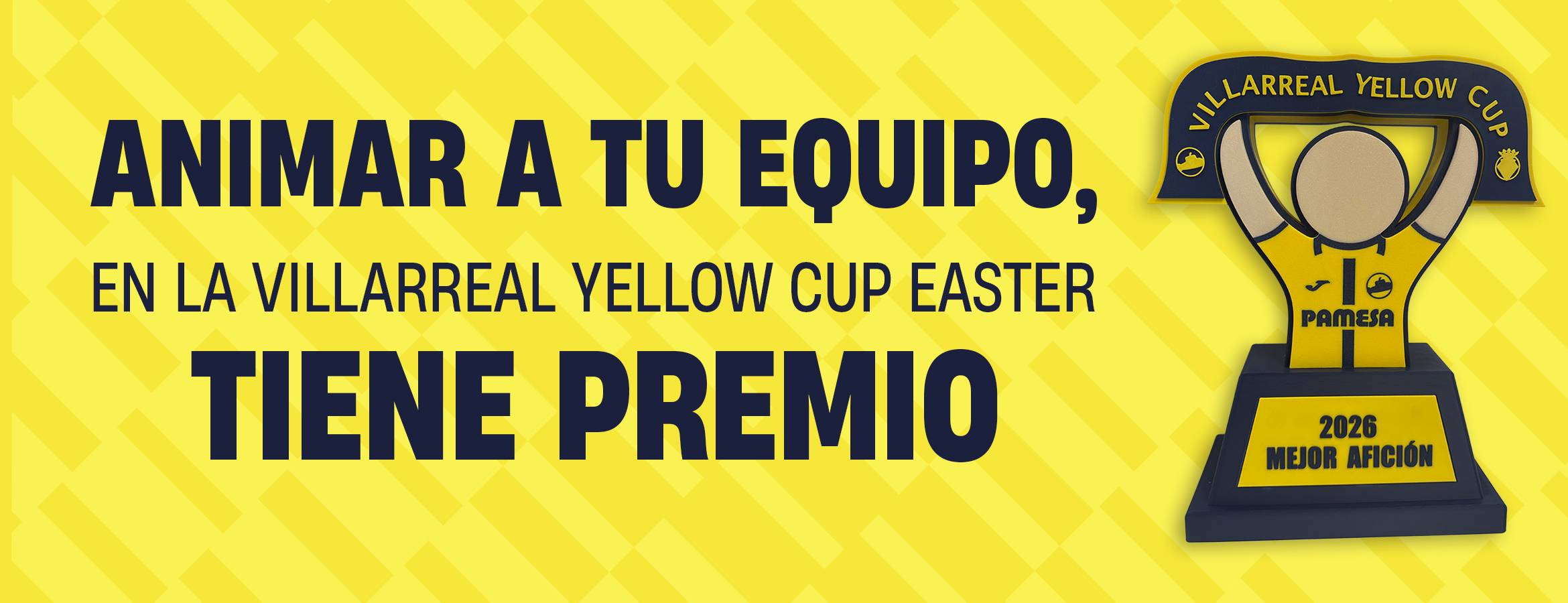 LA MEJOR AFICIÓN TENDRÁ PREMIO EN LA VILLARREAL YELLOW CUP EASTER 2026